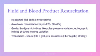 Fluid and Blood Product Resuscitation
▪ Recognize and correct hypovolemia
▪ Avoid over resuscitation beyond 20- 30 ml/kg
▪ Guided by dynamic indices like pulse pressure variation, echographic
indices of stroke volume variation
▪ Transfusion - liberal (Hb 9 g/dL) vs. restrictive (Hb 7.5 g/dL) strategy
SAMPLE FOOTER TEXT 22
 