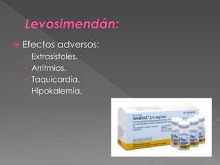    Efectos adversos:
    › Extrasístoles.
    › Arritmias.
    › Taquicardia.
    › Hipokalemia.
 