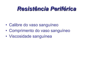 Resistência Periférica Calibre do vaso sanguíneo Comprimento do vaso sanguíneo Viscosidade sanguínea 