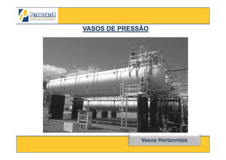 VASOS DE PRESSÃOVASOS DE PRESSÃO
3/10/2012 15
Vasos Horizontais
 