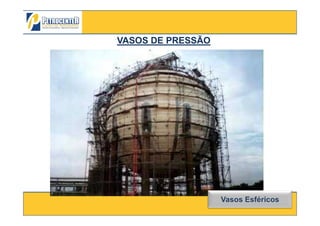VASOS DE PRESSÃOVASOS DE PRESSÃO
3/10/2012 19
Vasos Esféricos
 