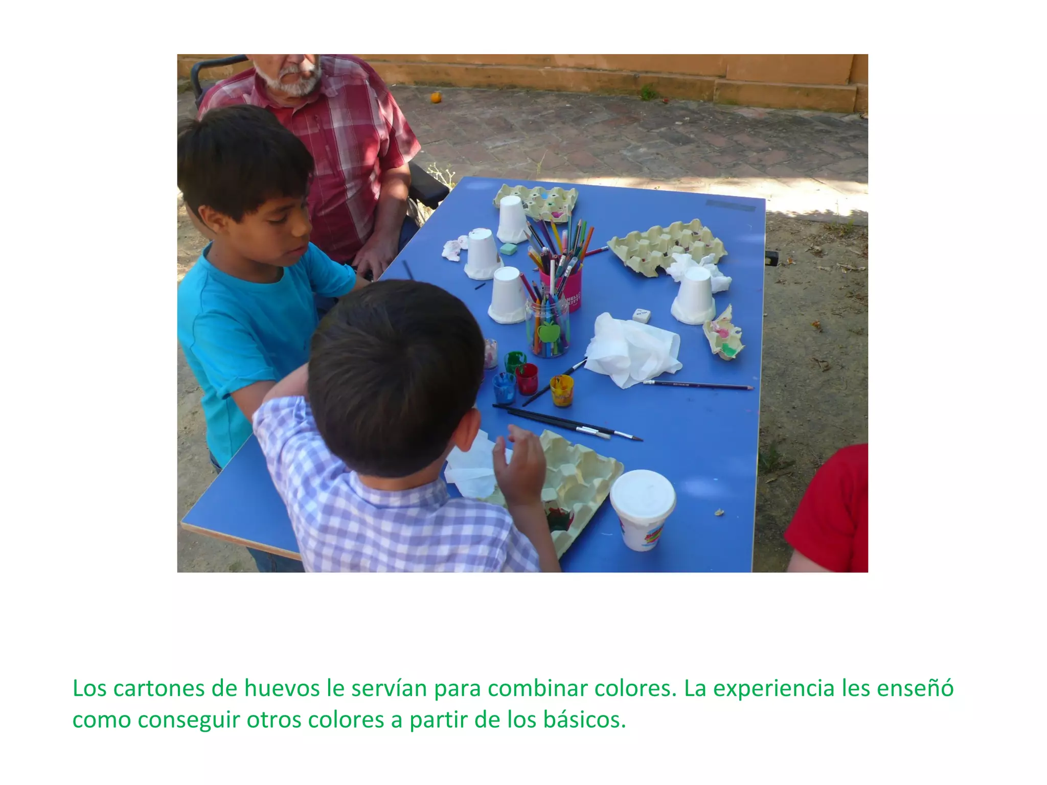 Los cartones de huevos le servían para combinar colores. La experiencia les enseñó
como conseguir otros colores a partir de los básicos.