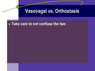 Vasovagal vs. Orthostasis Take care to not confuse the two 