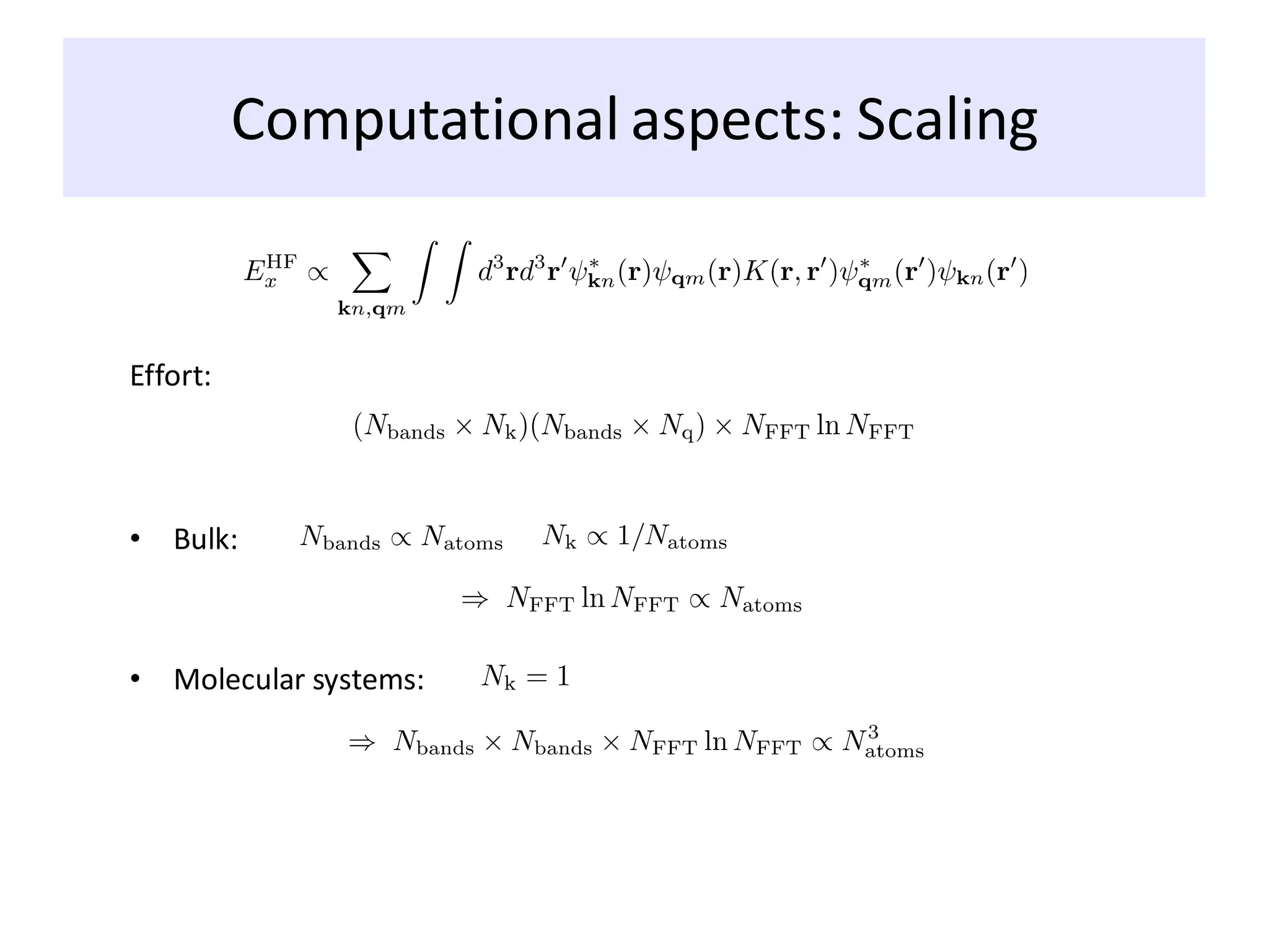 Effort:
• Bulk:
• Molecular systems:
Computational aspects: Scaling
 