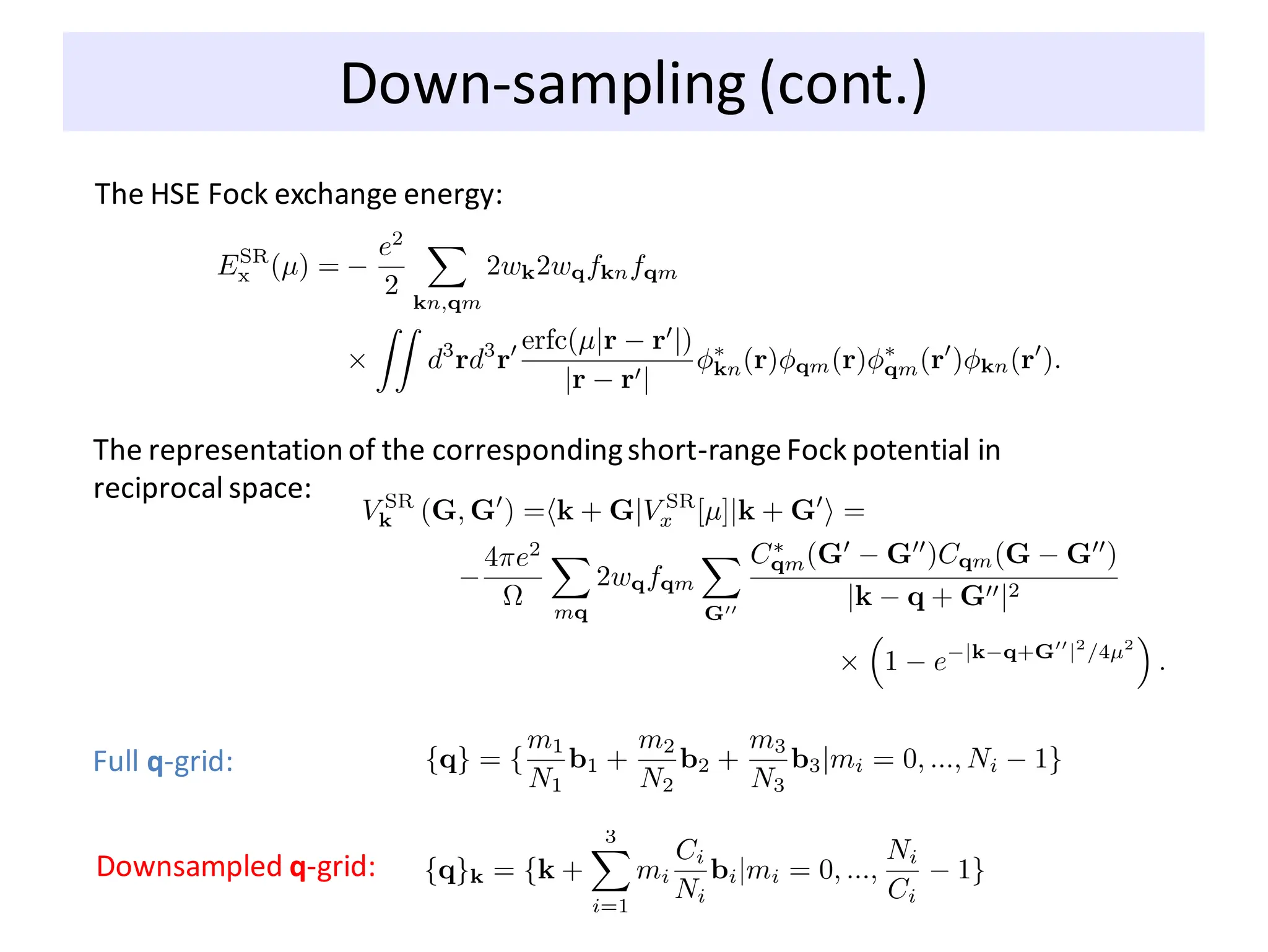 The HSE Fock exchange energy:
The representation of the correspondingshort-rangeFock potential in
reciprocal space:
Full q-grid:
Downsampled q-grid:
Down-sampling (cont.)
 