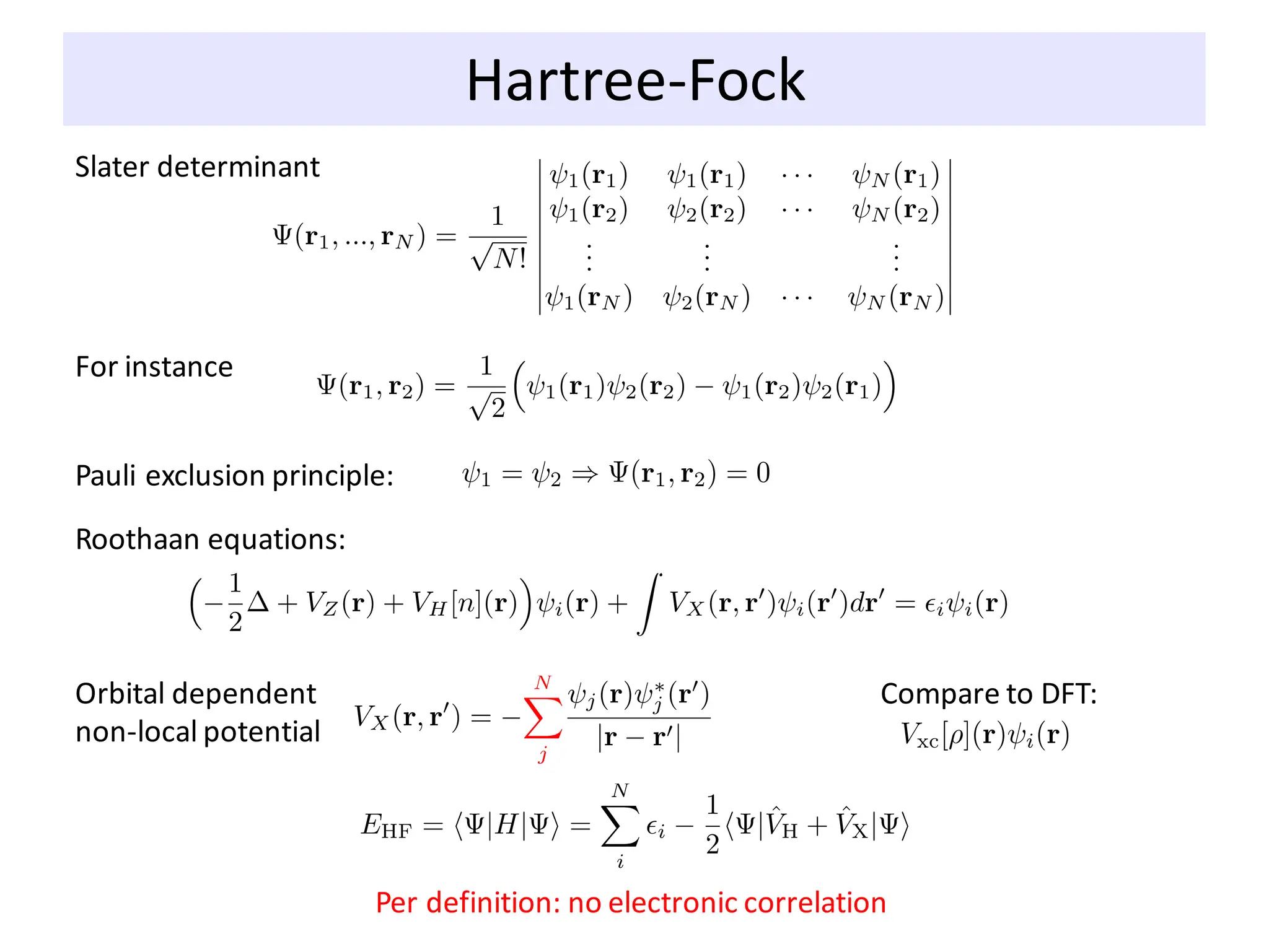 Hartree-Fock
Slater determinant
For instance
Pauli exclusion principle:
Roothaan equations:
Orbital dependent
non-local potential
Compare to DFT:
Per definition: no electronic correlation
 