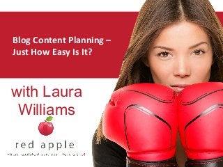 Blog Content Planning –
Just How Easy Is It?
with Laura
Williams
 