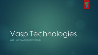 Vasp Technologies
WEB|SOFTWARE|NETWORKING
 