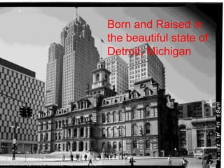 Born and Raised in
                                                          the beautiful state of
                                                          Detroit, Michigan




com, By Whitewall Buick, Taken on March 24,1999, Retrieved October 3,2012,
/www.flickr.com/photos/37603091@N02/3683307666/
 