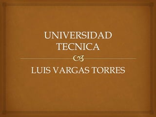LUIS VARGAS TORRES
 
