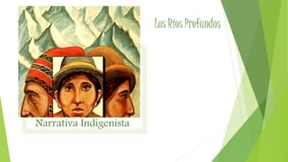 Narrativa Indigenista
Los Ríos Profundos
 
