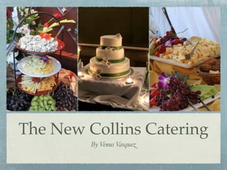 The New Collins Catering
         By Venus Vasquez
 