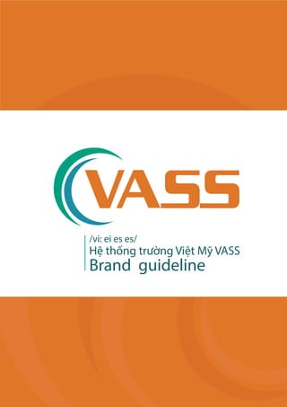 Brand guideline
/vi: ei es es/
Hệ thống trường Việt Mỹ VASS
 