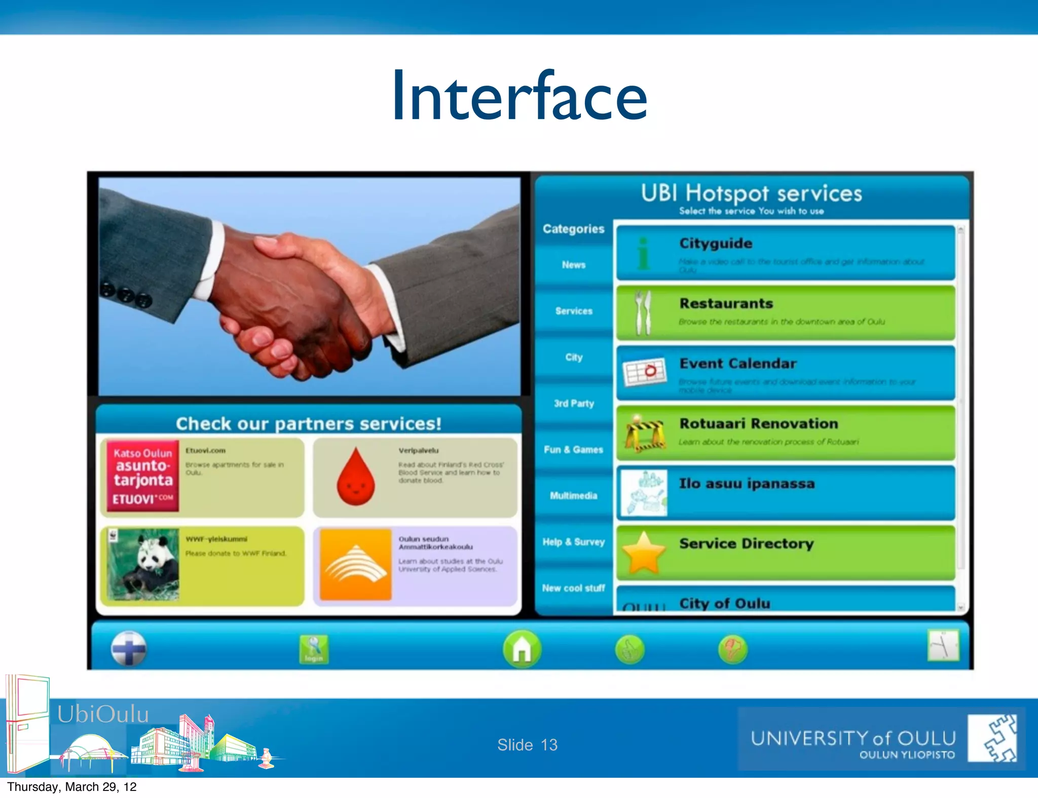 Interface




        UbiOulu
                            Slide 13

Thursday, March 29, 12
 