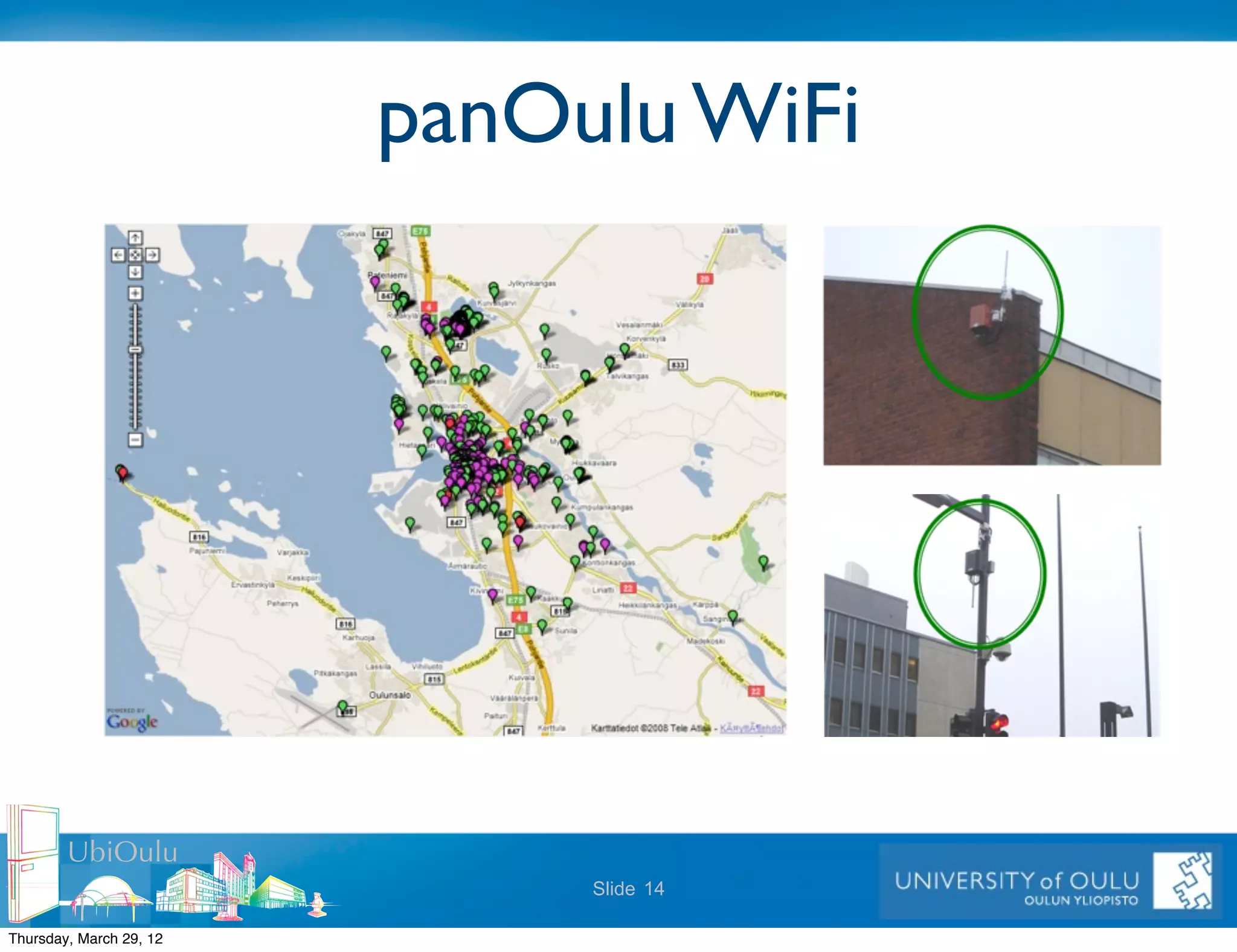 panOulu WiFi




        UbiOulu
                              Slide 14

Thursday, March 29, 12
 