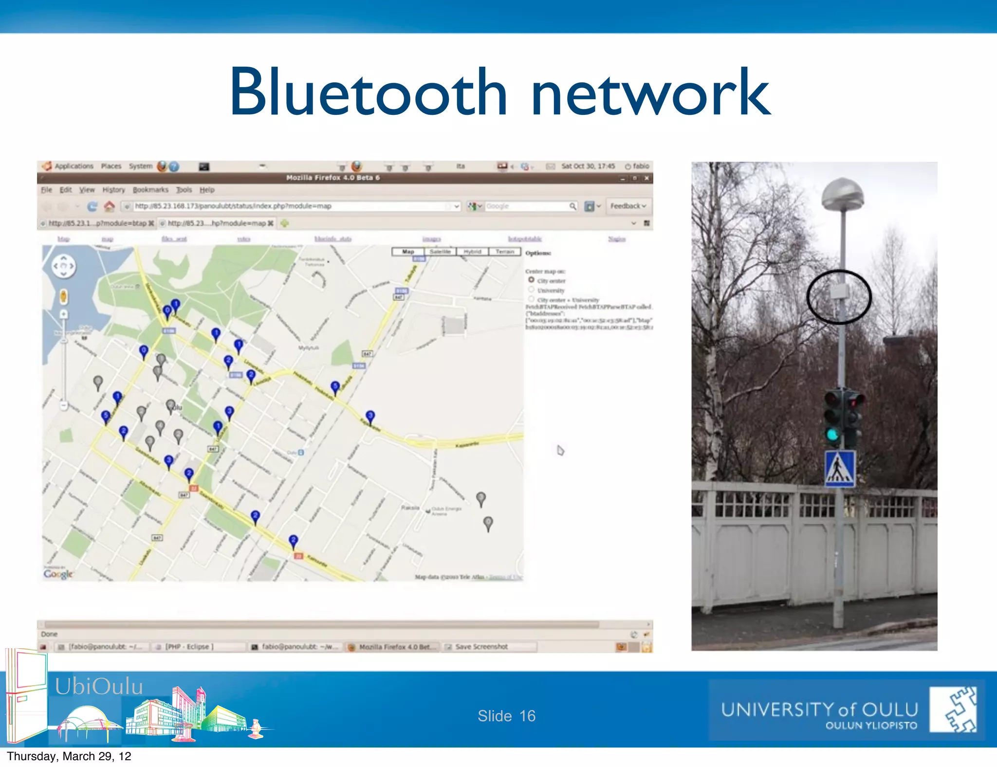 Bluetooth network




        UbiOulu
                                Slide 16

Thursday, March 29, 12
 