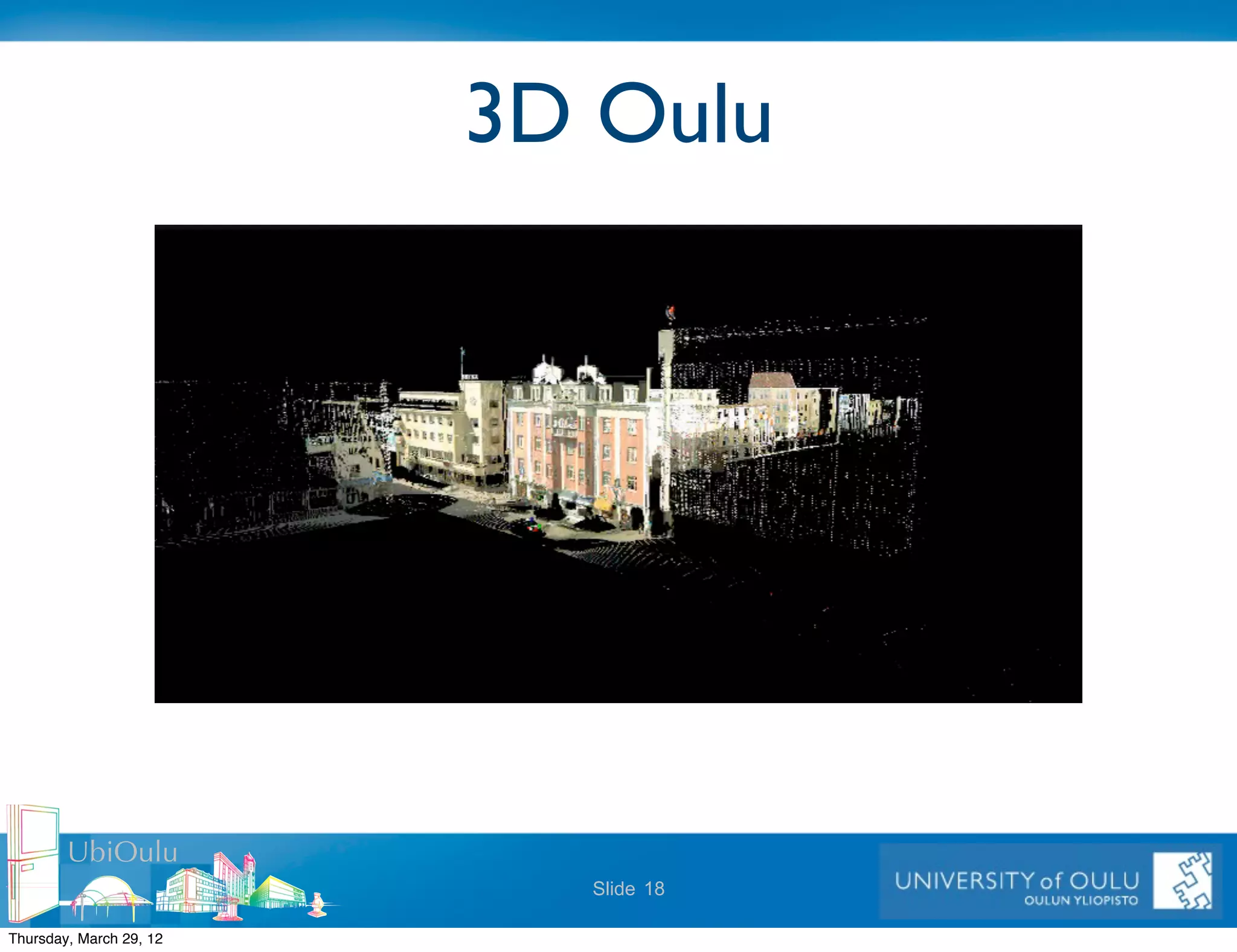3D Oulu




        UbiOulu
                           Slide 18

Thursday, March 29, 12
 