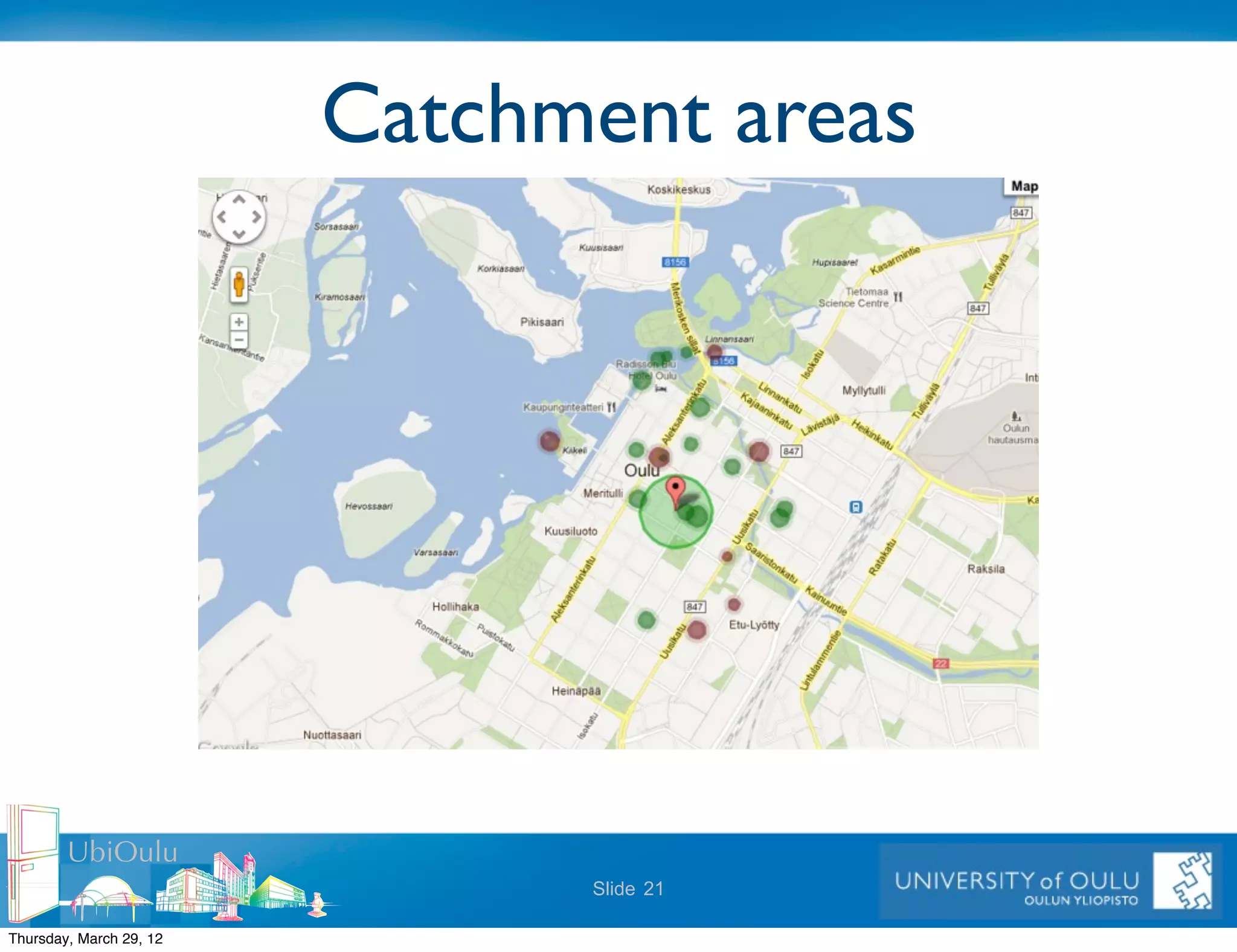 Catchment areas




        UbiOulu
                               Slide 21

Thursday, March 29, 12
 