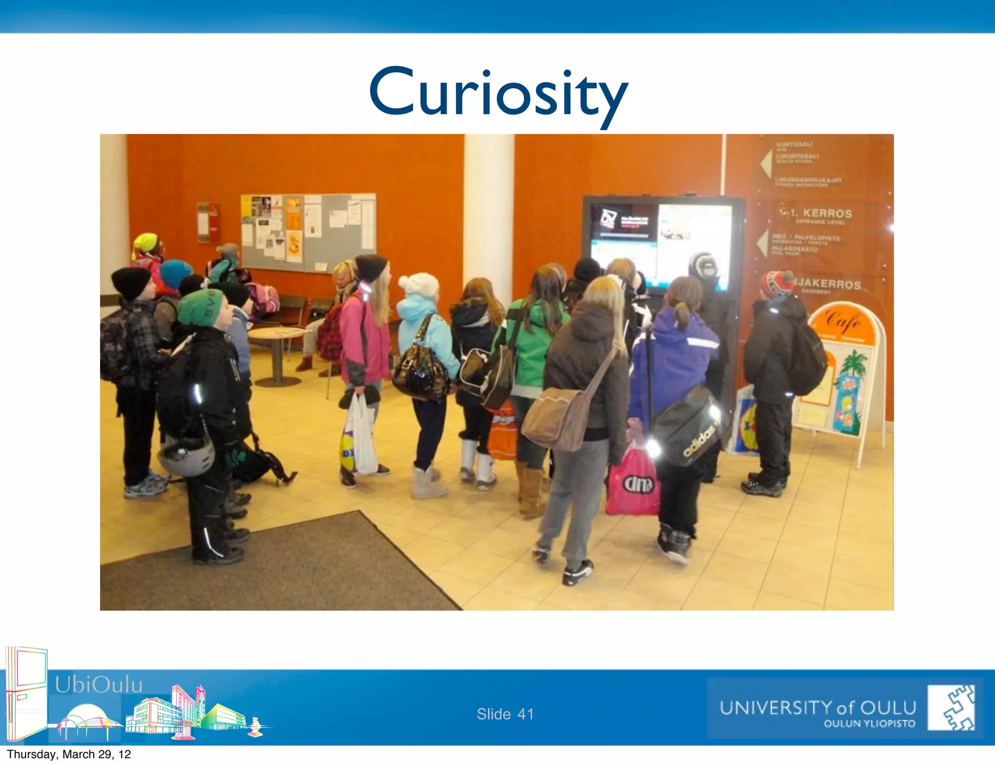 Curiosity




        UbiOulu
                            Slide 41

Thursday, March 29, 12
 