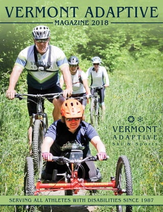 VERMONT ADAPTIVEMAGAZINE 2018
SERVING ALL ATHLETES WITH DISABILITIES SINCE 1987
 