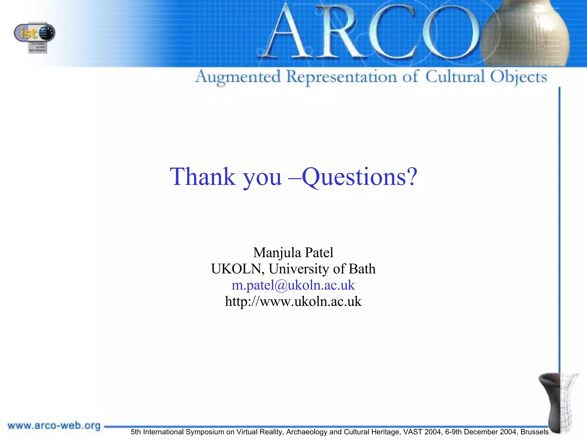 Thank you –Questions? Manjula Patel UKOLN, University of Bath [email_address] http://www.ukoln.ac.uk 
