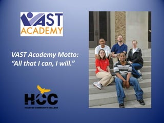 VAST Academy Motto:
“All that I can, I will.”
 