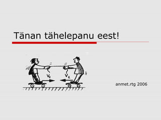 Tänan tähelepanu eest!

anmet.rtg 2006

 