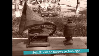 Schrik van de nieuwe technologie
 
