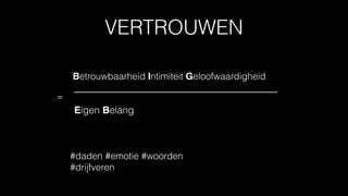 VERTROUWEN
 
Betrouwbaarheid Intimiteit Geloofwaardigheid 
—————————————— 
Eigen Belang 
 
#daden #emotie #woorden  
#drijfveren
=
 