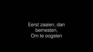 Eerst zaaien, dan
bemesten,
Om te oogsten
 