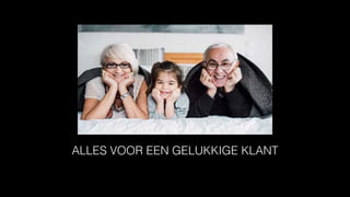 ALLES VOOR EEN GELUKKIGE KLANT
 