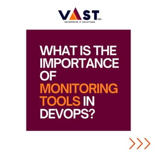 WHAT IS THE
IMPORTANCE
OF
MONITORING
TOOLS IN
DEVOPS?
 