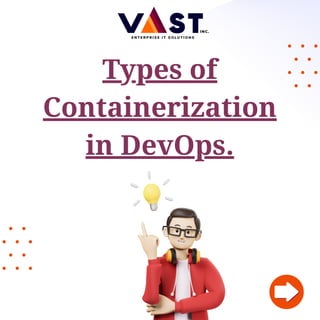 Types of
Containerization
in DevOps.
 