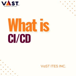 CI/CD
VaST ITES INC.
 