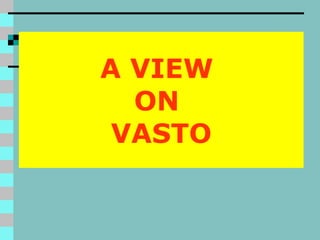A VIEW  ON  VASTO 