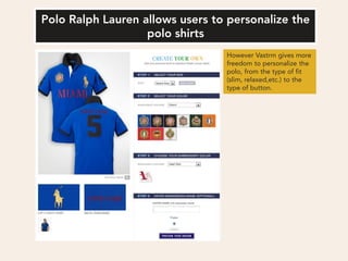 However Vastrm gives more
freedom to personalize the
polo, from the type of fit
(slim, relaxed,etc.) to the
type of button.
 