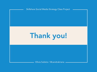 Skillshare Social Media Strategy Class Project




         Olivia Sulistio / @candrakirana
 