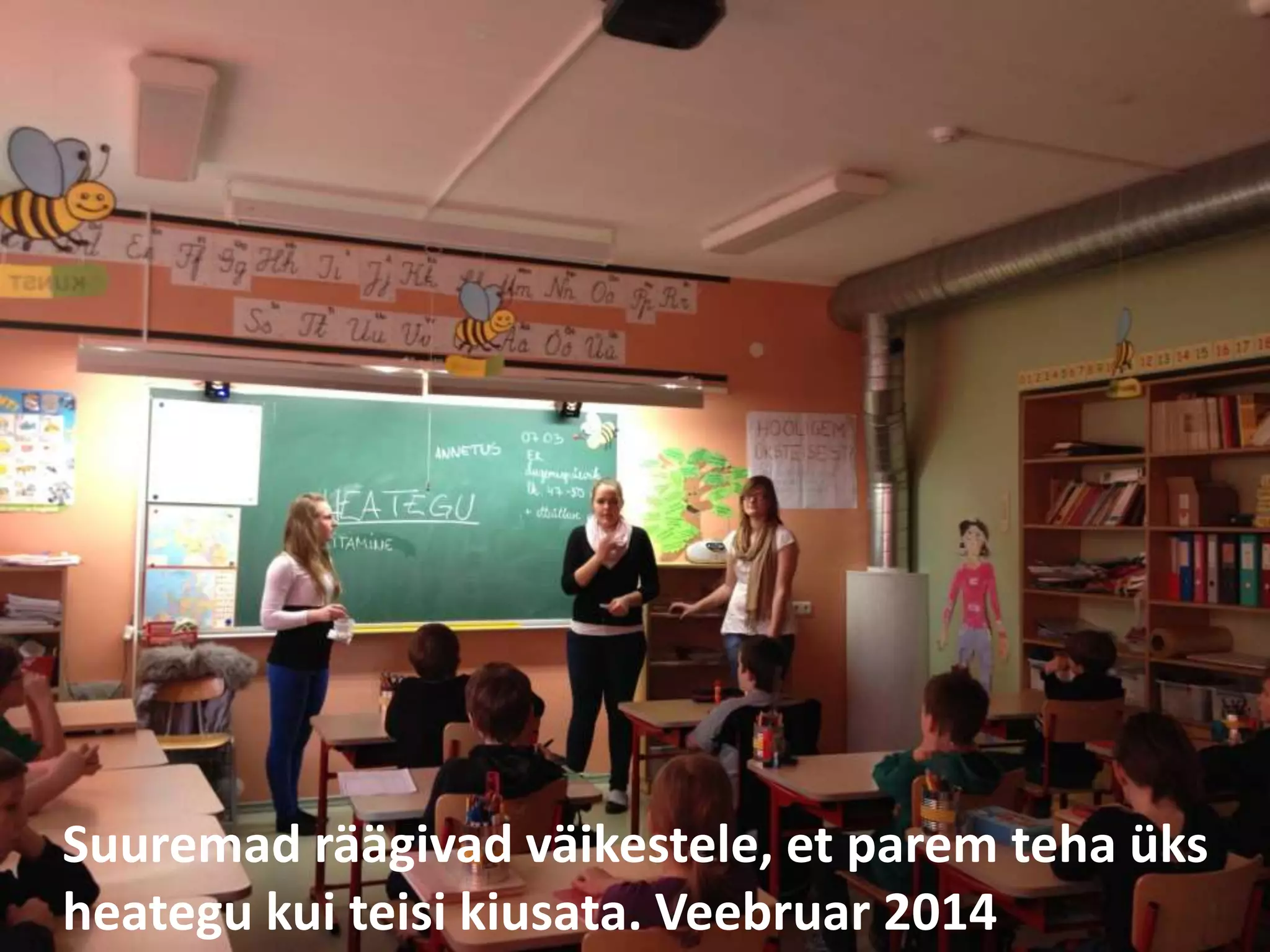 Suuremad räägivad väikestele, et parem teha üks 
heategu kui teisi kiusata. Veebruar 2014 
 