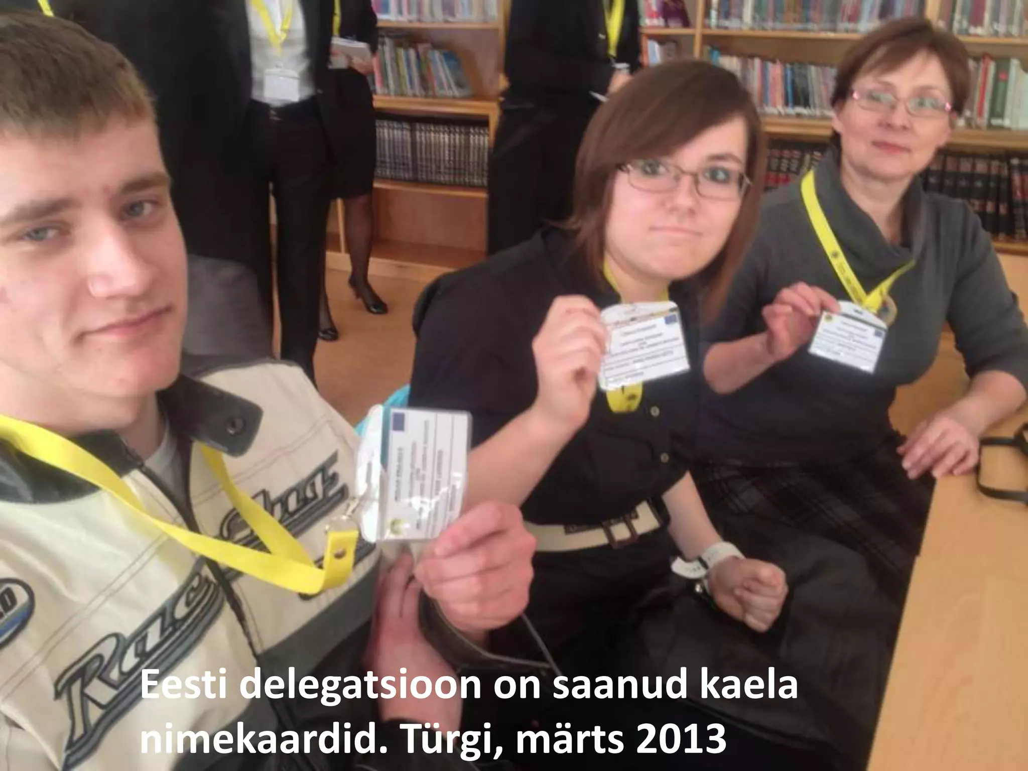Eesti delegatsioon on saanud kaela 
nimekaardid. Türgi, märts 2013 
 