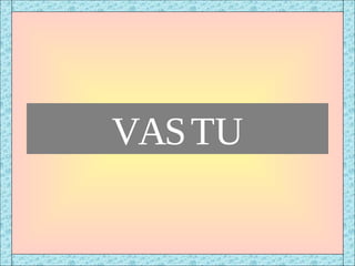 VASTU
 