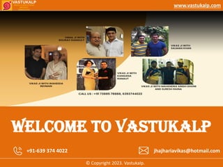 www.vastukalp.com
Welcome To VastuKalp
+91-639 374 4022 jhajhariavikas@hotmail.com
© Copyright 2023. Vastukalp.
 