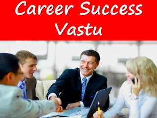 Career Success
Vastu
 
