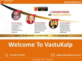 www.vastukalp.com
Welcome To VastuKalp
+91-639 374 4022 jhajhariavikas@hotmail.com
© Copyright 2022. Vastukalp.
 