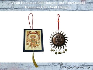 Vastu Hanuman Bell Hanging and Panchmukhi
Hanuman Car / Wall Hanging
 