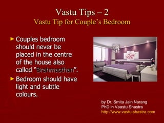 Vastu Tips – 2 Vastu  Tip for Couple’s Bedroom ,[object Object],[object Object],by Dr. Smita Jain Narang PhD in Vaastu Shastra http://www.vastu-shastra.com 