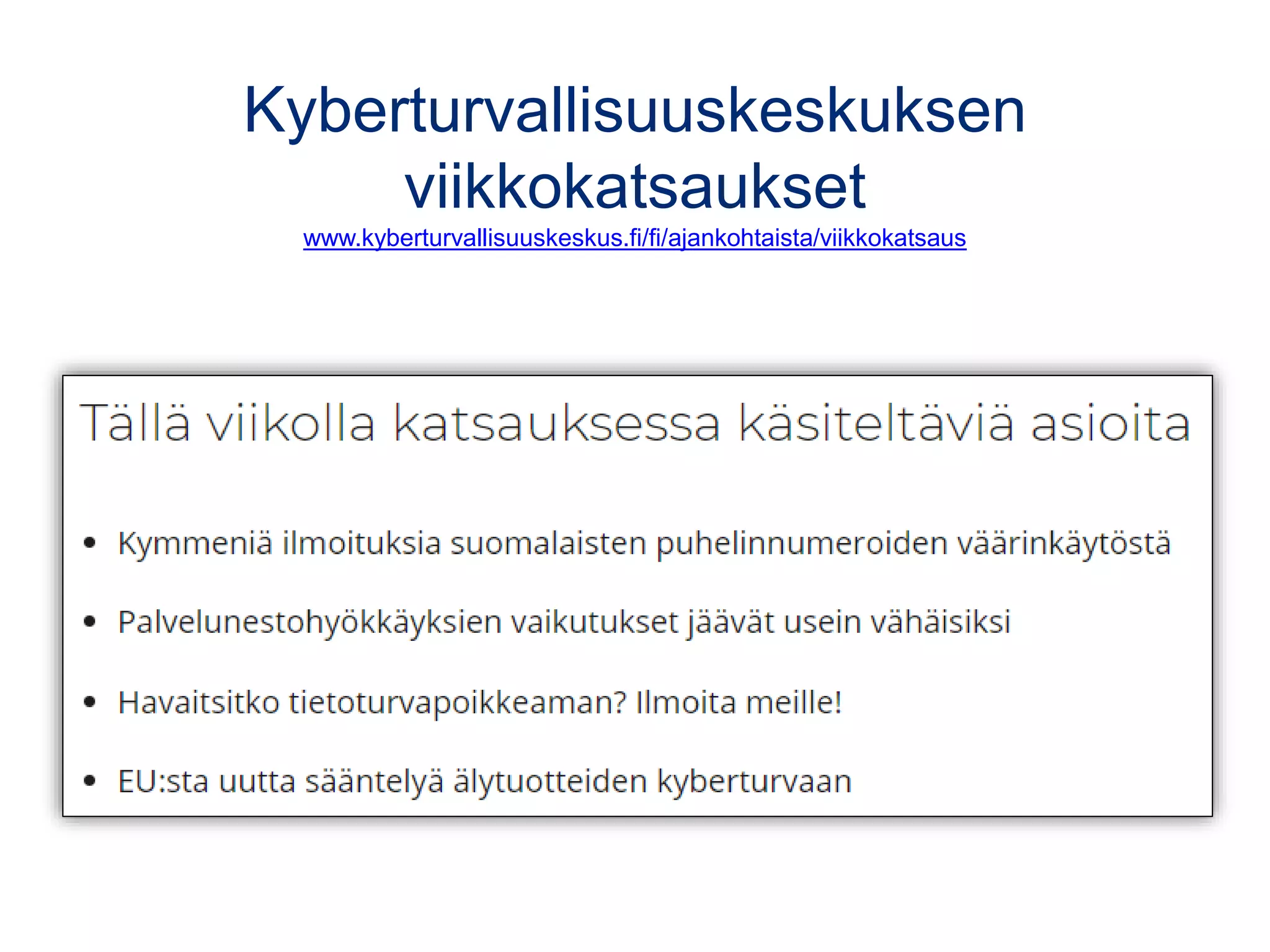 Kyberturvallisuuskeskuksen
viikkokatsaukset
www.kyberturvallisuuskeskus.fi/fi/ajankohtaista/viikkokatsaus
 