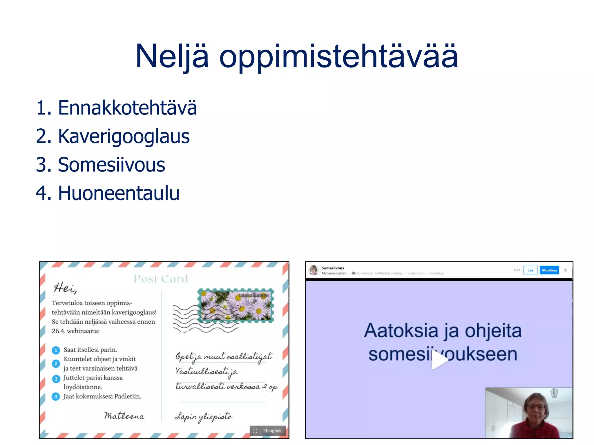 Neljä oppimistehtävää
1. Ennakkotehtävä
2. Kaverigooglaus
3. Somesiivous
4. Huoneentaulu
 