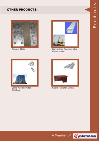 Products

OTHER PRODUCTS:

Coupler Plate

Galvanized Raceways for
Construction

Cable Raceways for
Building

Cable Trays for Desks

A Member of

 