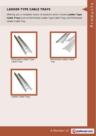Oﬀering you a complete choice of products which include Ladder Type
Cable Trays such as Perforated Ladder Type Cable Trays and Perforated
Ladder Cable Tray.

Perforated Ladder Type
Cable Trays

Perforated Ladder Cable
Tray

Ladder Cable Trays

A Member of

Products

LADDER TYPE CABLE TRAYS

 