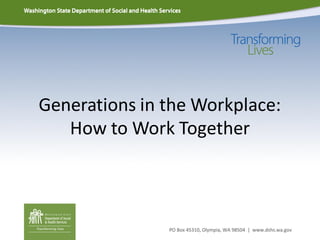 Generations in the Workplace:
How to Work Together
 